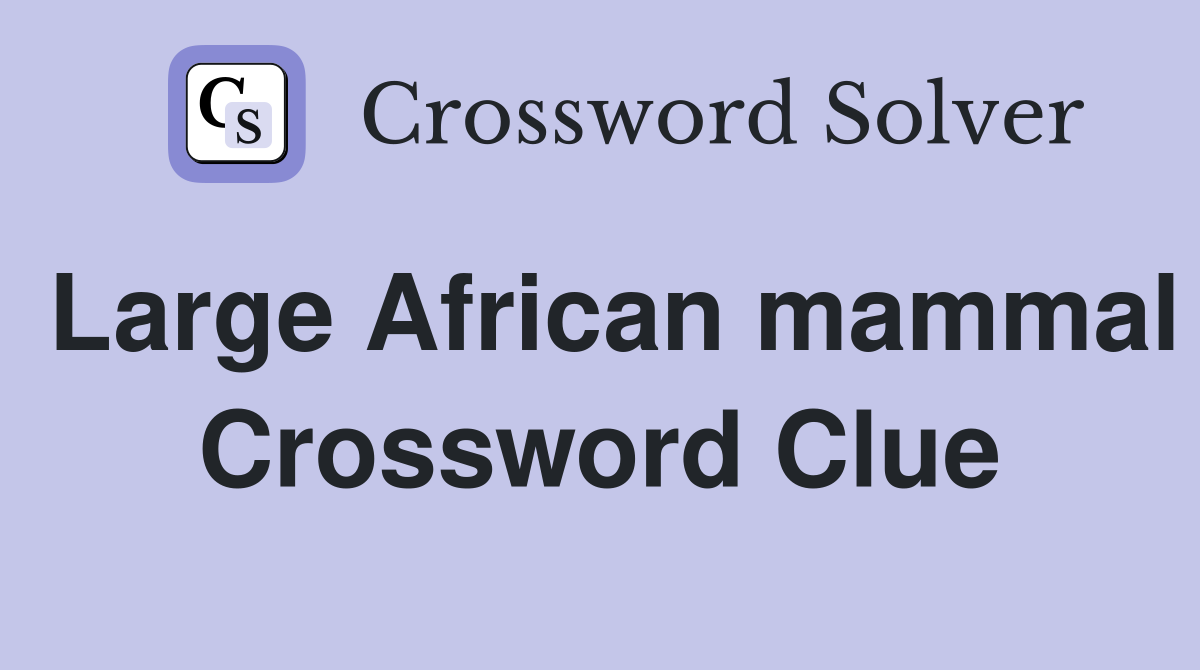 Large African mammal Crossword Clue