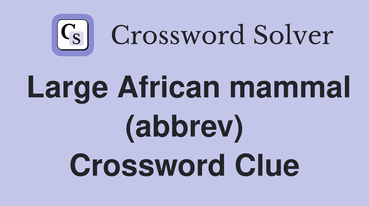 Large African mammal (abbrev) Crossword Clue