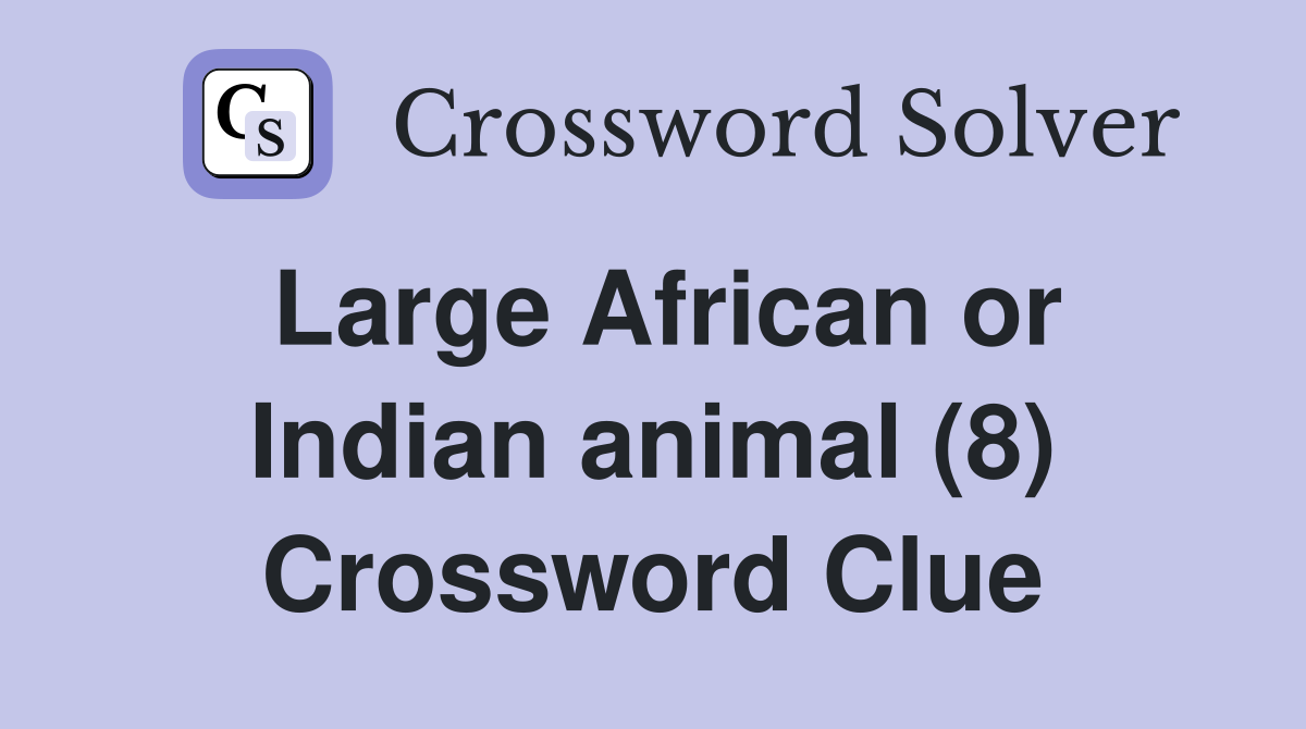 Large African or Indian animal (8) Crossword Clue