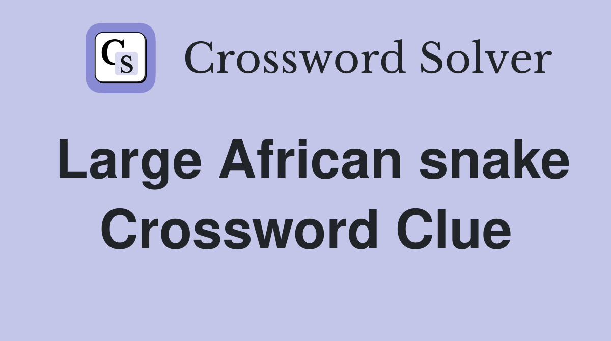 Large African snake Crossword Clue