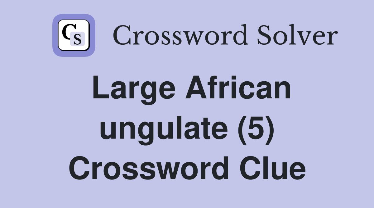 Large African ungulate (5) Crossword Clue