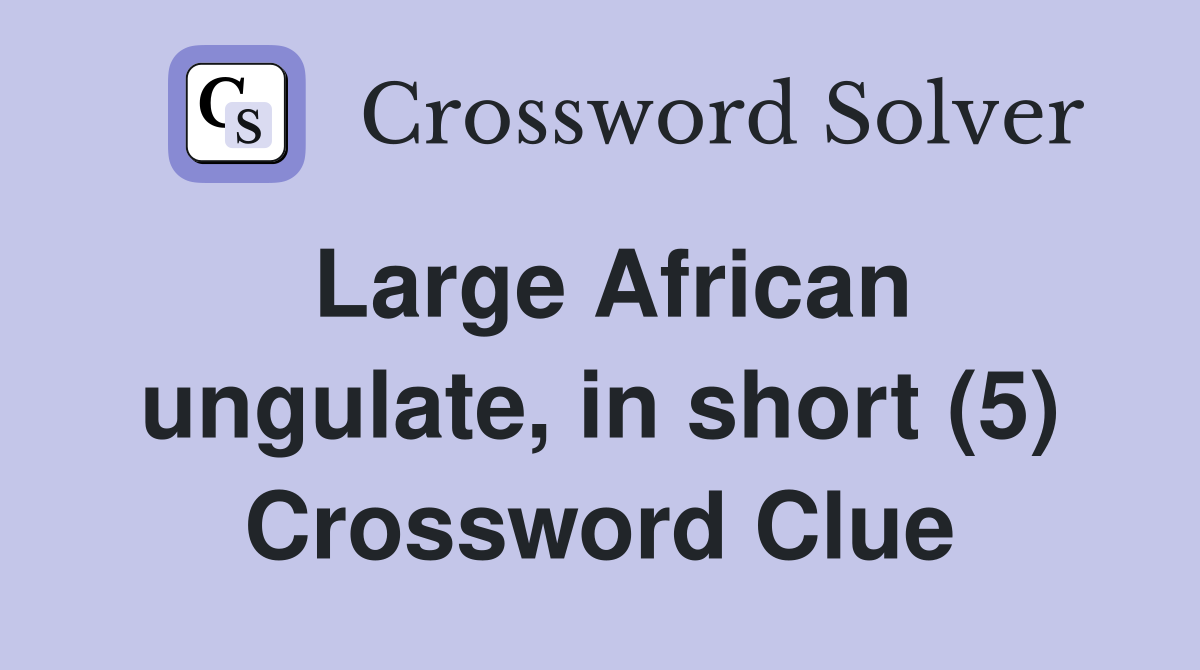 Large African ungulate, in short (5) Crossword Clue