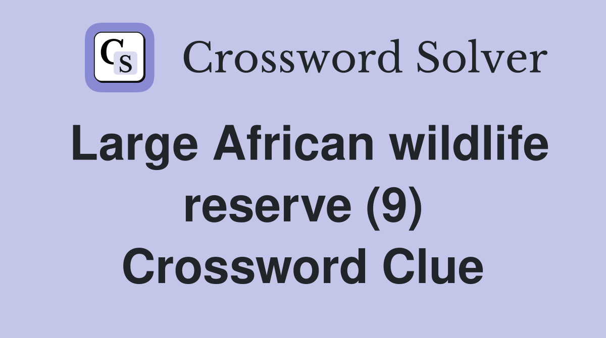 Large African wildlife reserve (9) Crossword Clue