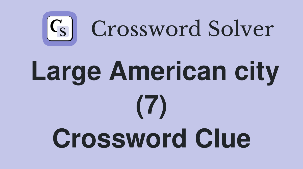 Large American city (7) Crossword Clue