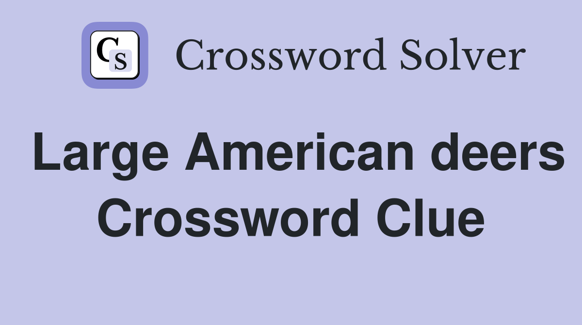Large American deers Crossword Clue