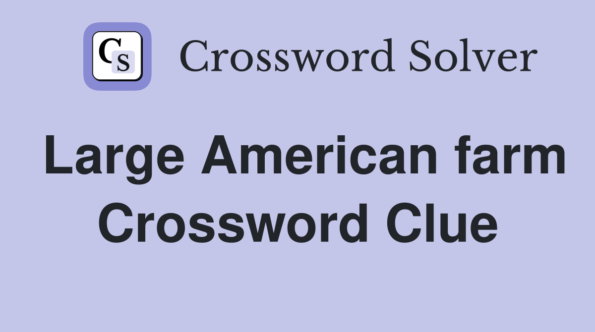 Large American farm Crossword Clue