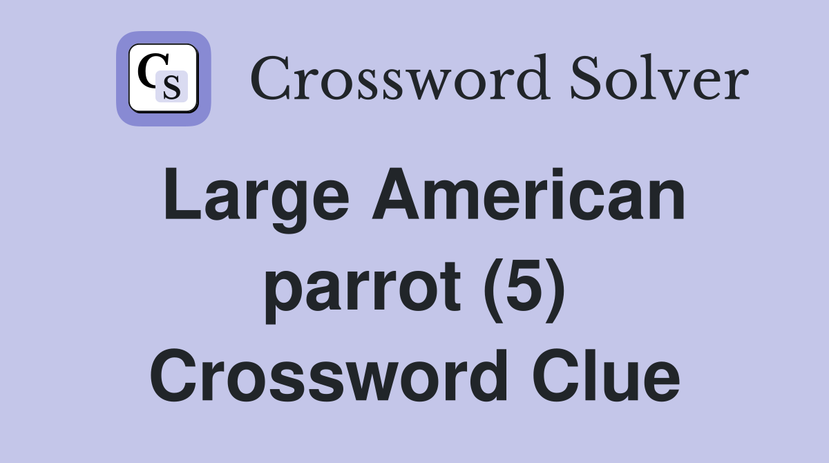 Large American parrot (5) Crossword Clue