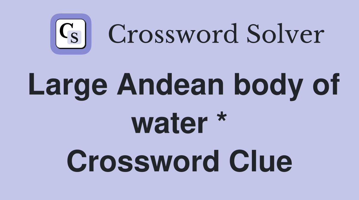 Large Andean body of water * Crossword Clue