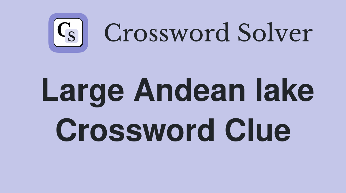Large Andean lake Crossword Clue