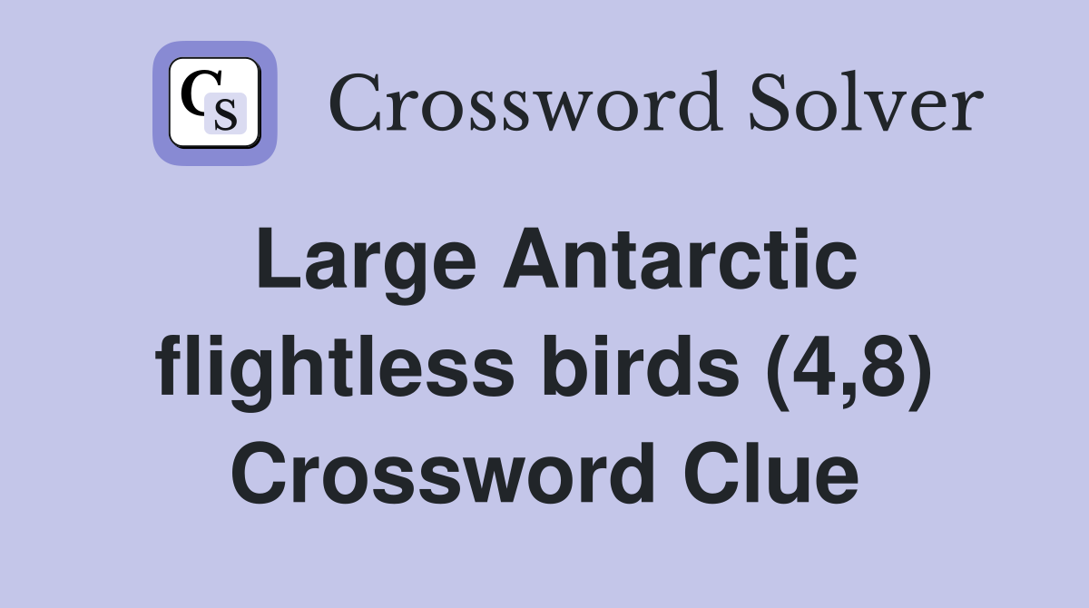 Large Antarctic flightless birds (4,8) Crossword Clue