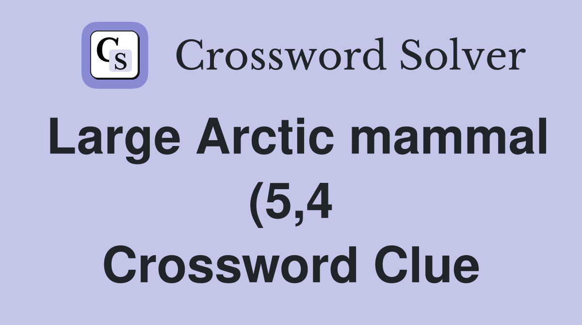Large Arctic mammal (5 4) Crossword Clue Answers Crossword Solver Large Arctic mammal (5 4) Crossword Clue Answers Crossword Solver