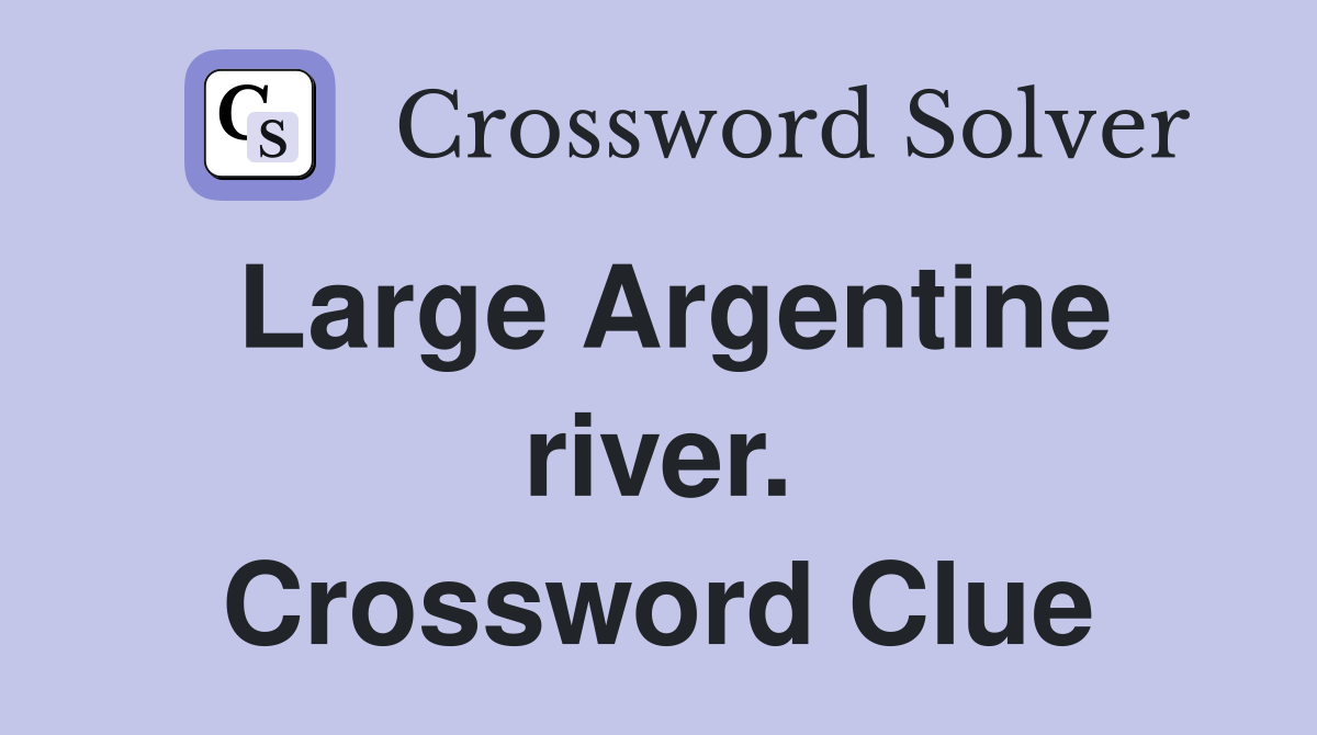 Large Argentine river. Crossword Clue