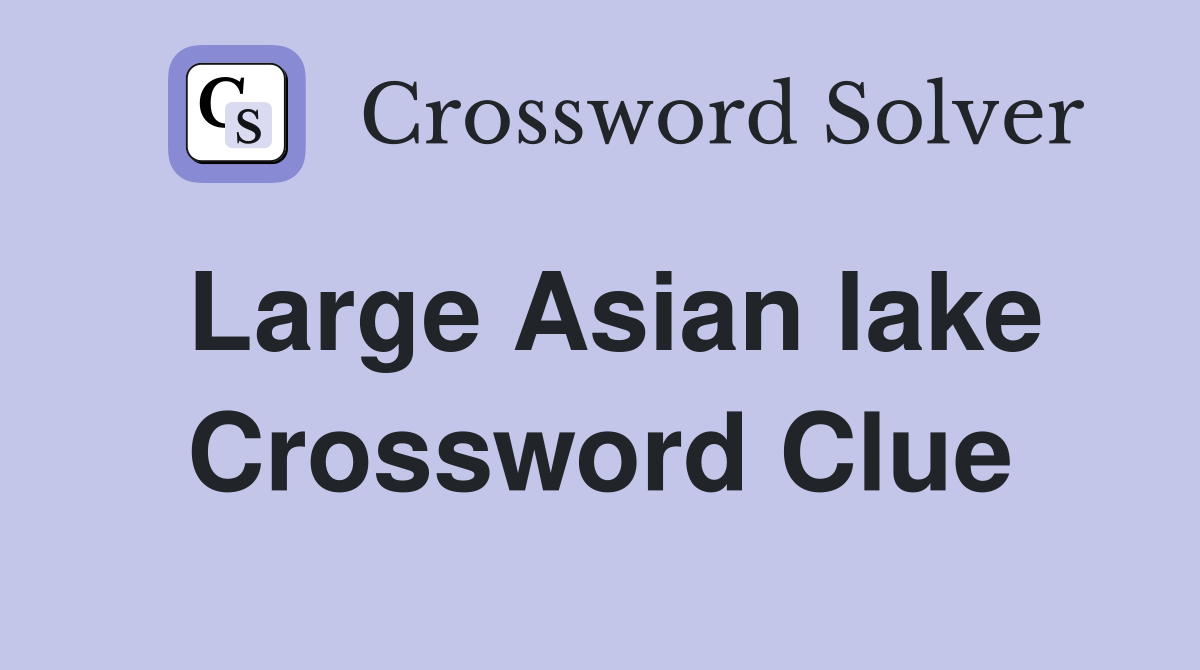 Large Asian lake Crossword Clue