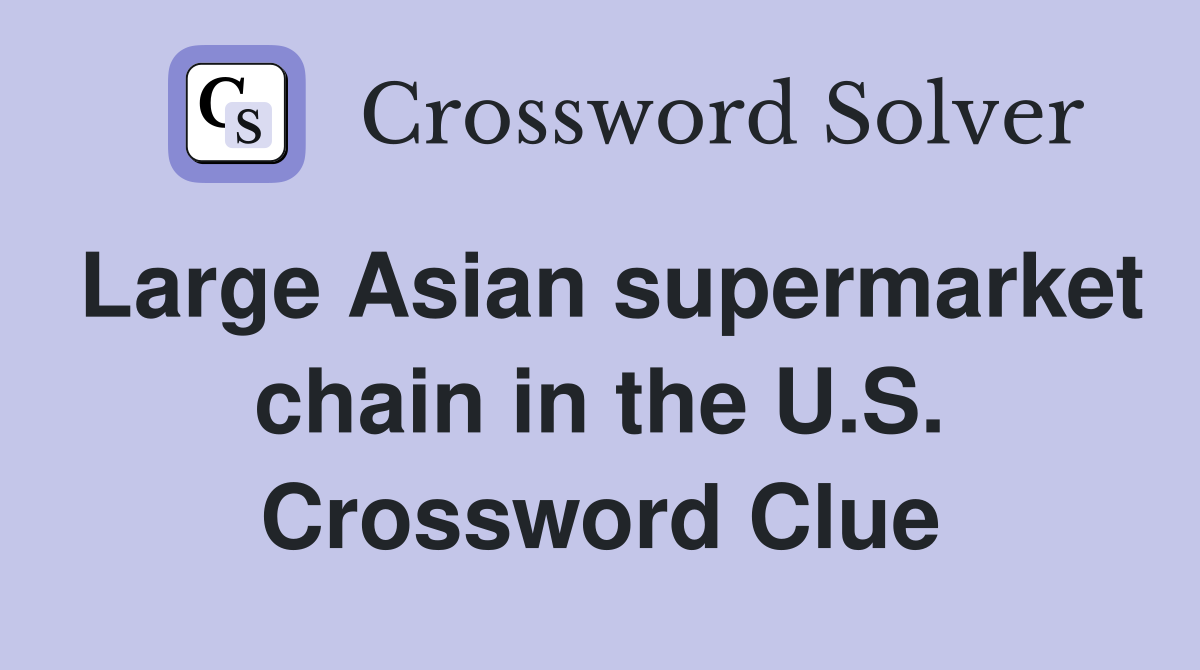 Large Asian supermarket chain in the U.S. Crossword Clue