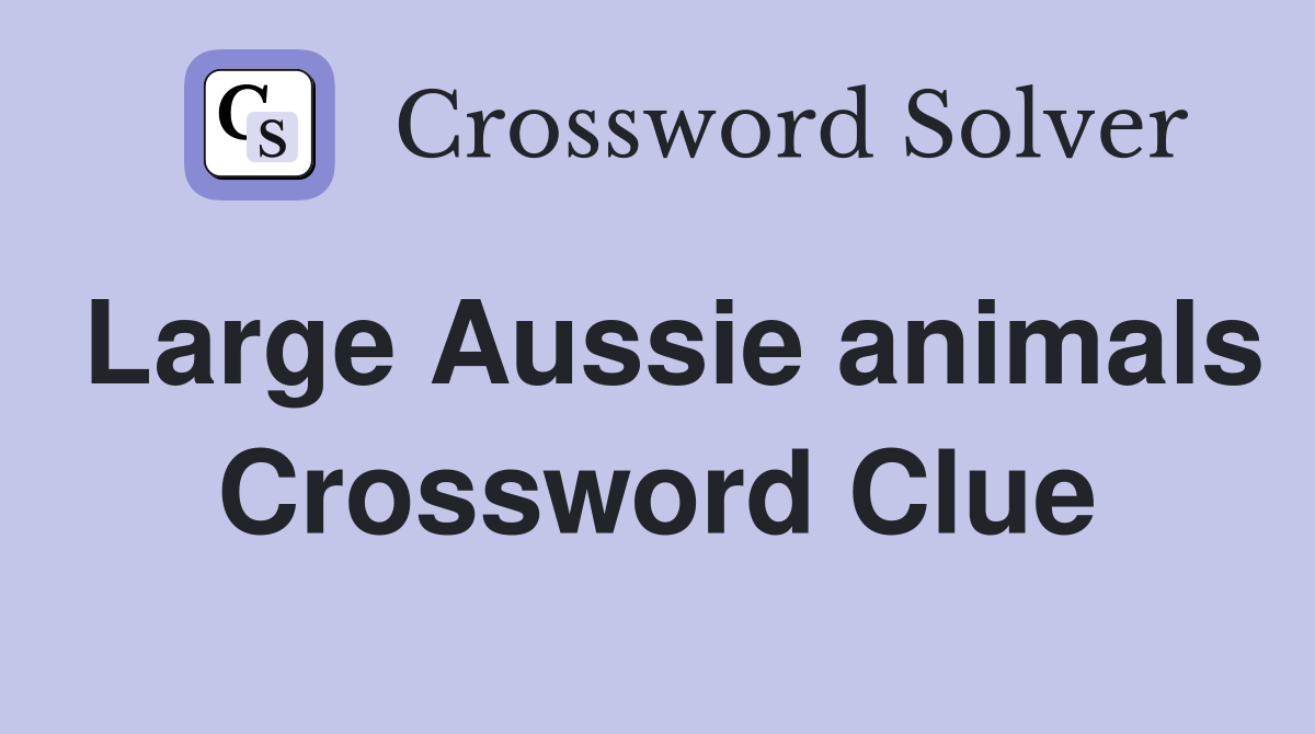 Large Aussie animals Crossword Clue