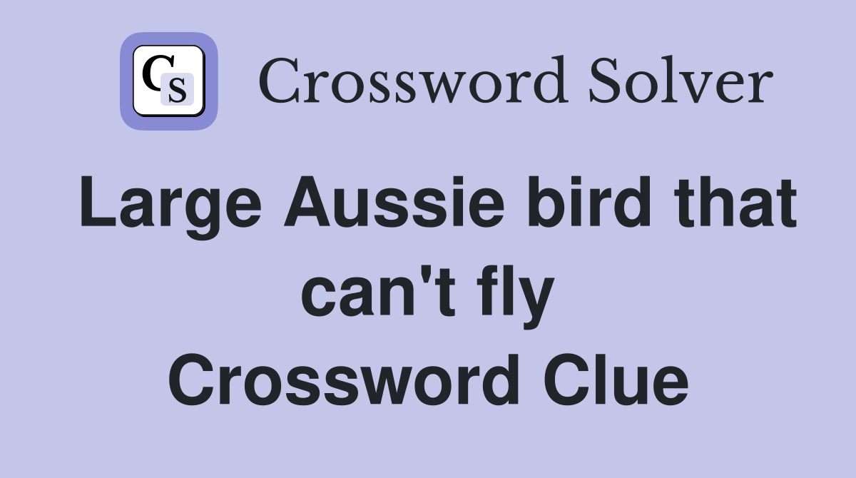 Large Aussie bird that can't fly Crossword Clue