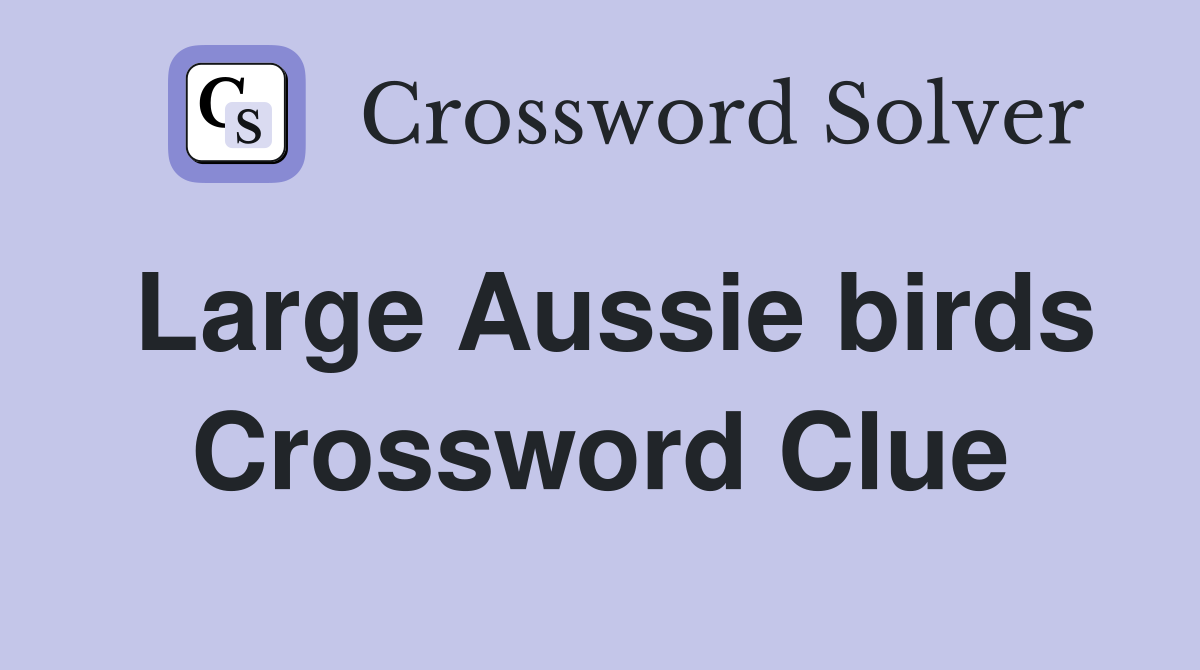 Large Aussie birds Crossword Clue