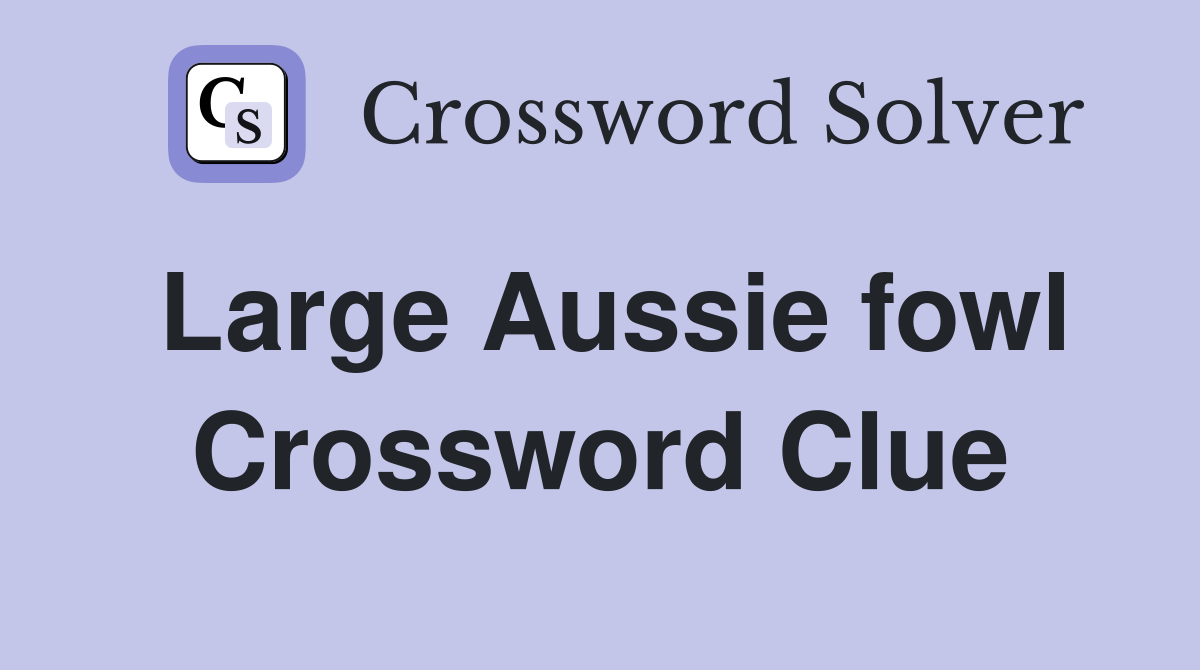 Large Aussie fowl Crossword Clue
