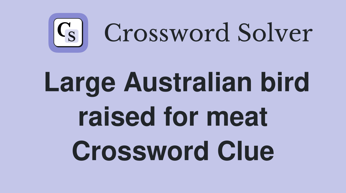 Large Australian bird raised for meat Crossword Clue