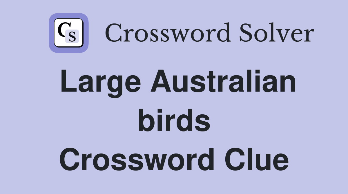 Large Australian birds Crossword Clue
