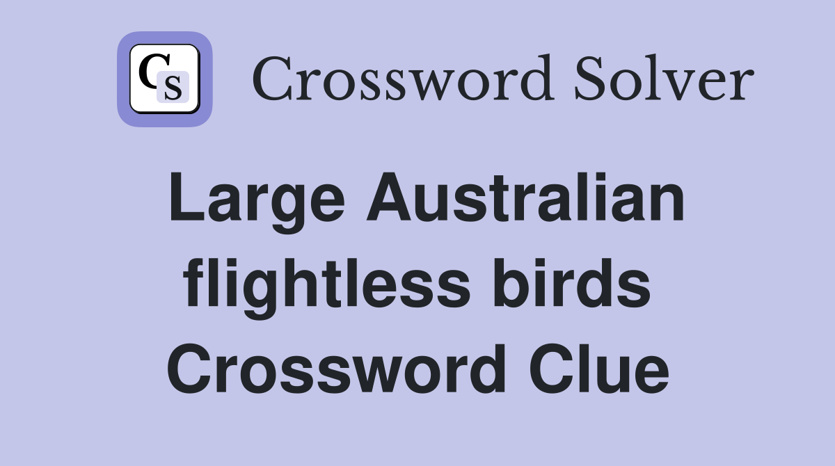 Large Australian flightless birds Crossword Clue