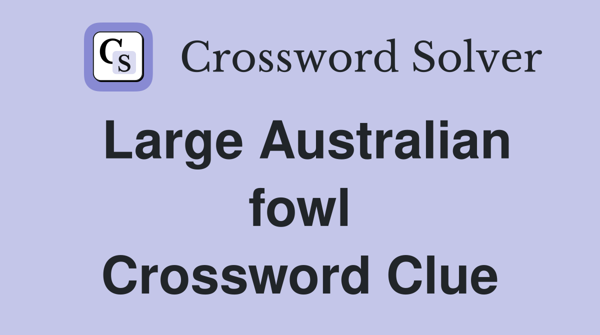 Large Australian fowl Crossword Clue