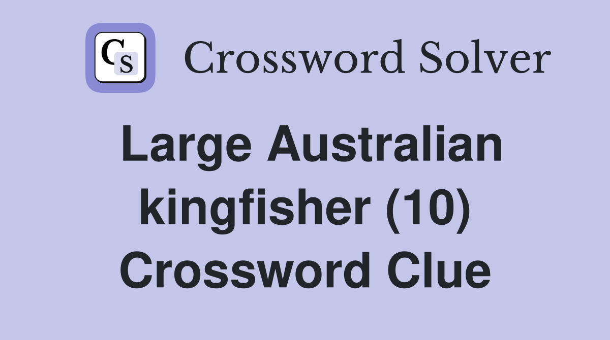 Large Australian kingfisher (10) Crossword Clue