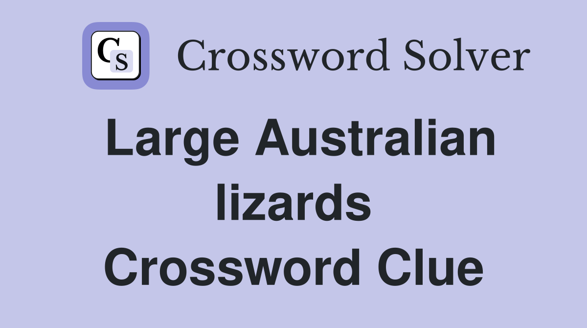 Large Australian lizards Crossword Clue