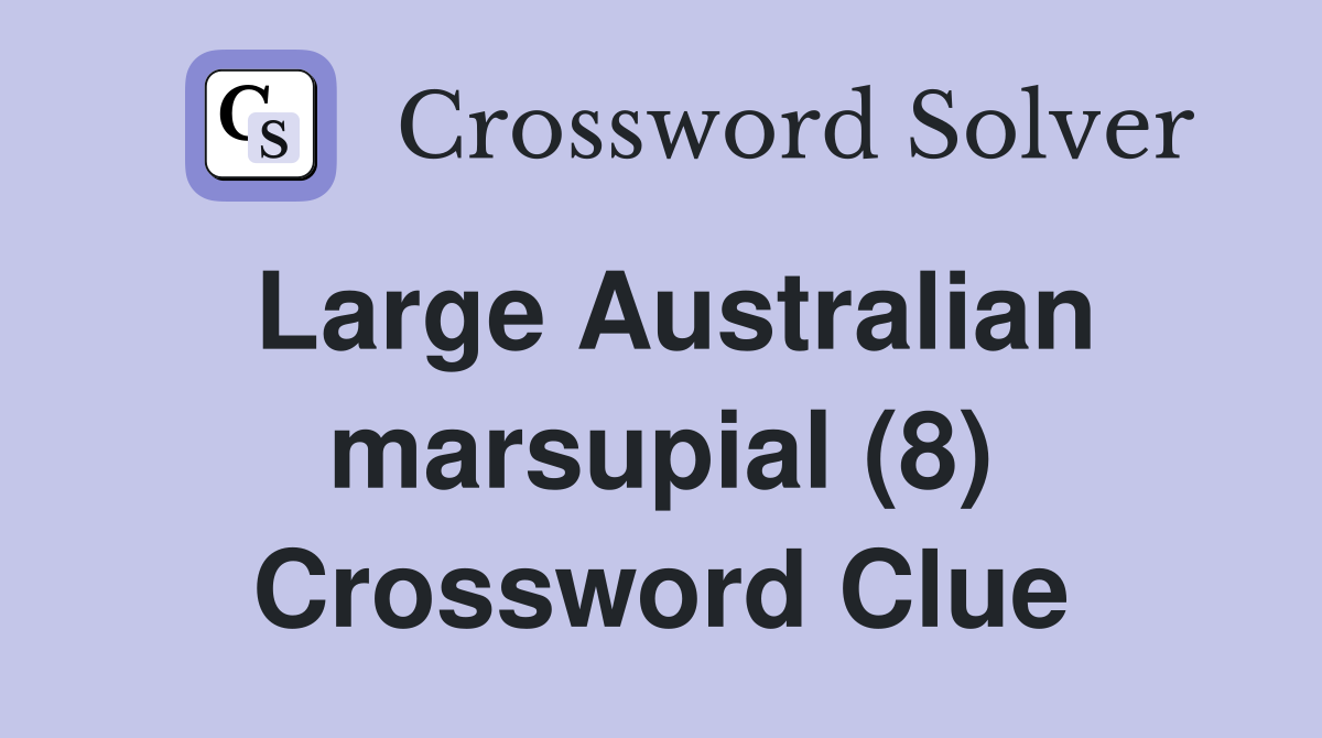 Large Australian marsupial (8) Crossword Clue