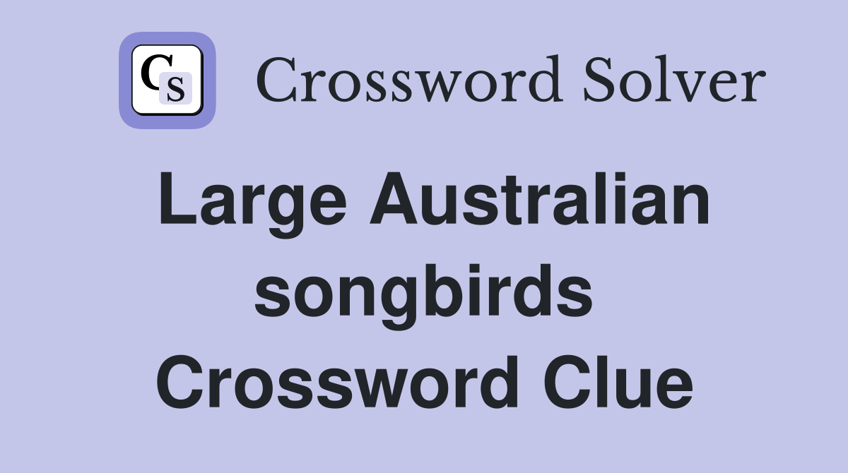 Large Australian songbirds Crossword Clue