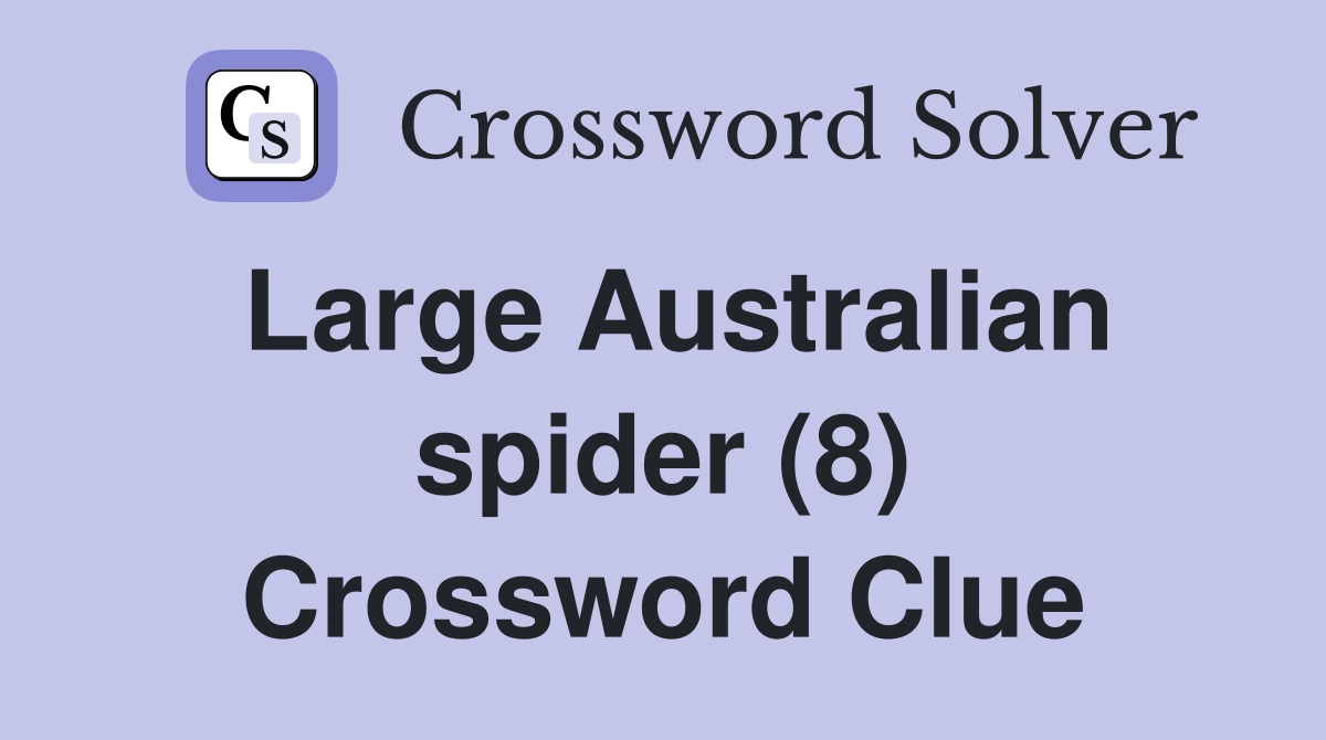 Large Australian spider (8) Crossword Clue