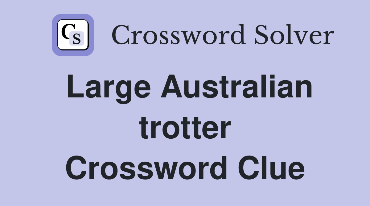 Large Australian trotter Crossword Clue