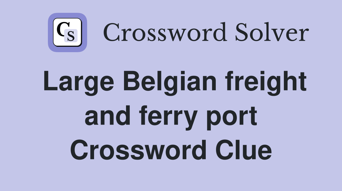 Large Belgian freight and ferry port Crossword Clue