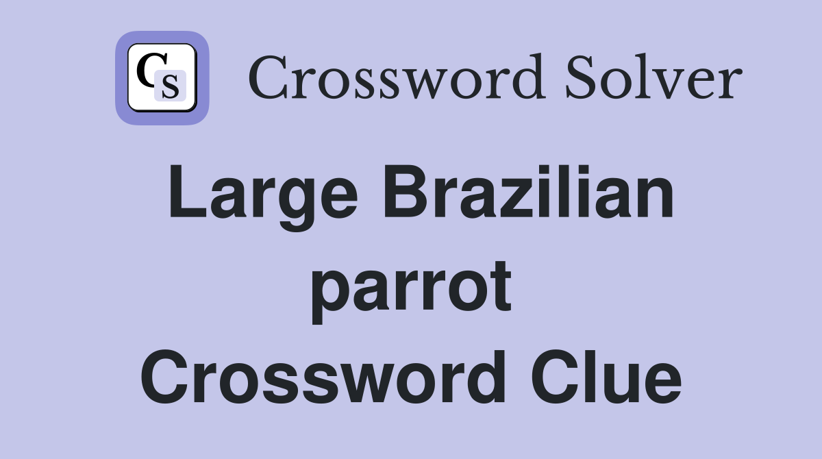 Large Brazilian parrot Crossword Clue