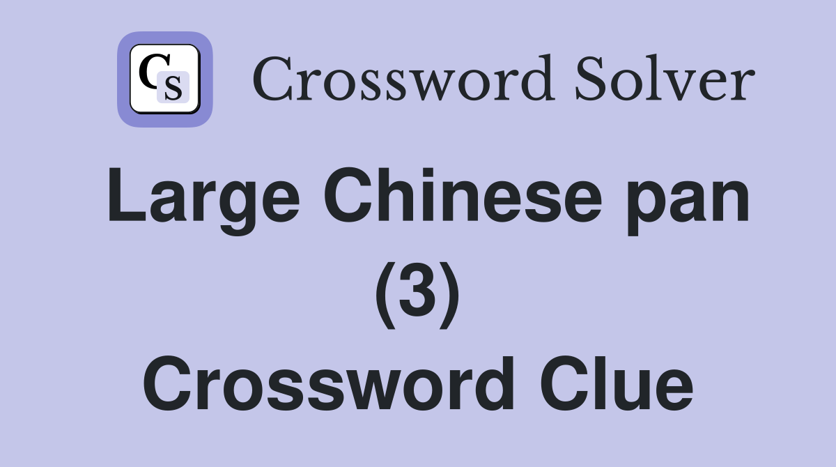 Large Chinese pan (3) Crossword Clue