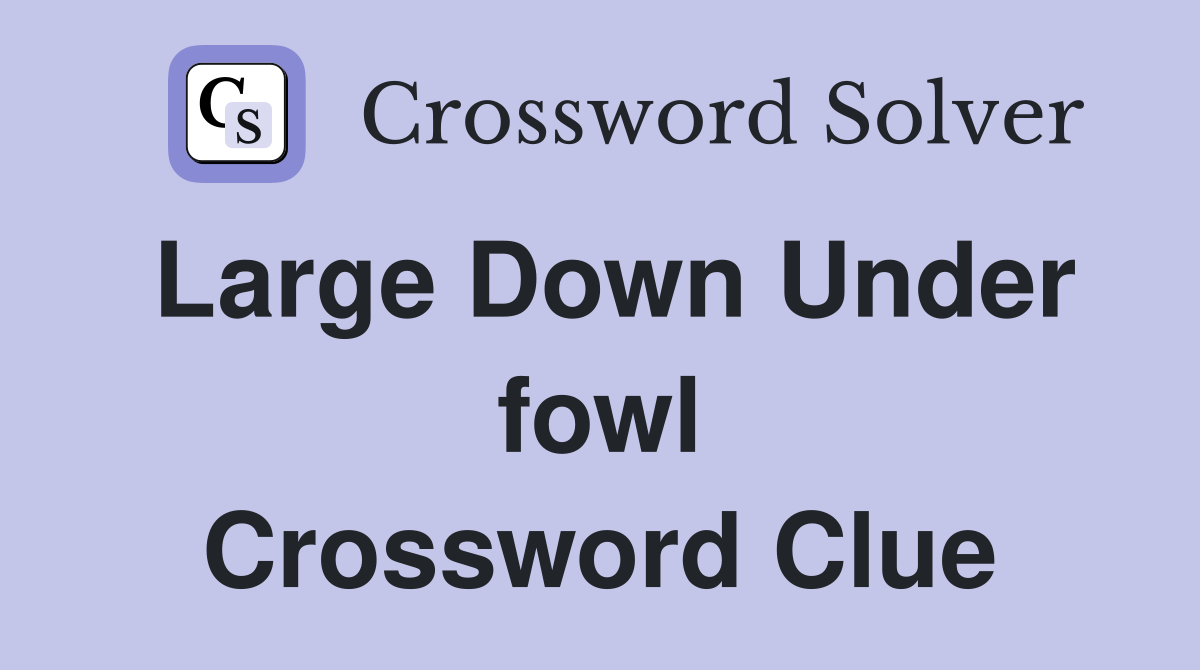 Large Down Under fowl Crossword Clue
