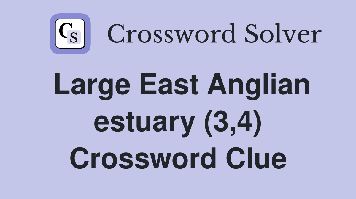 Large East Anglian estuary (3,4) Crossword Clue