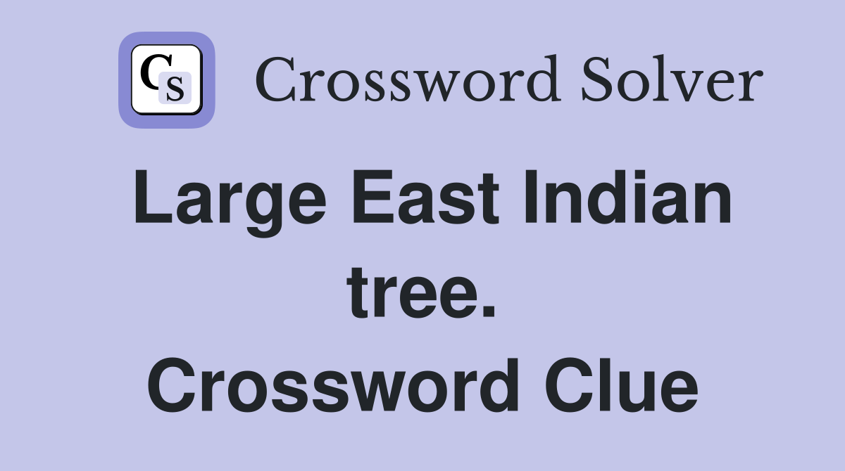 Large East Indian tree. Crossword Clue