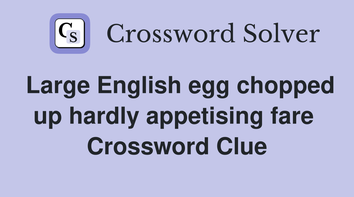 Large English egg chopped up hardly appetising fare  Crossword Clue