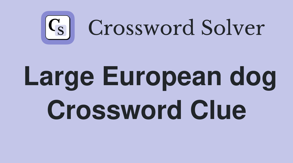 Large European dog Crossword Clue