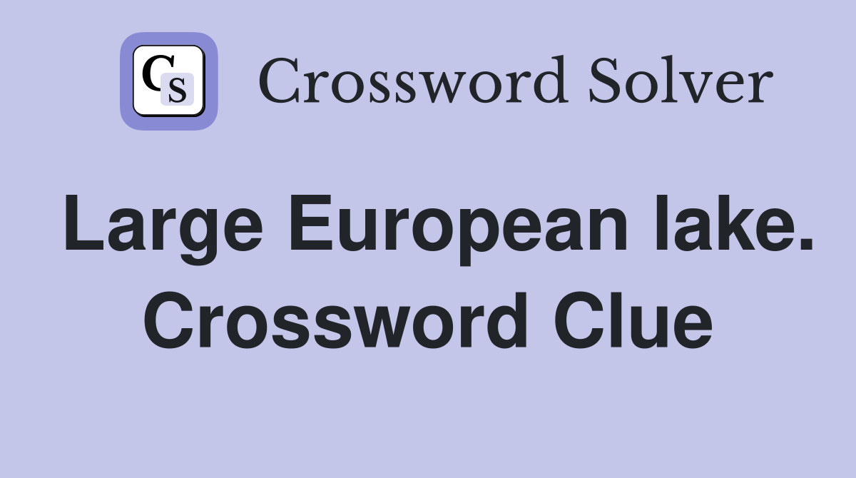 Large European lake. Crossword Clue