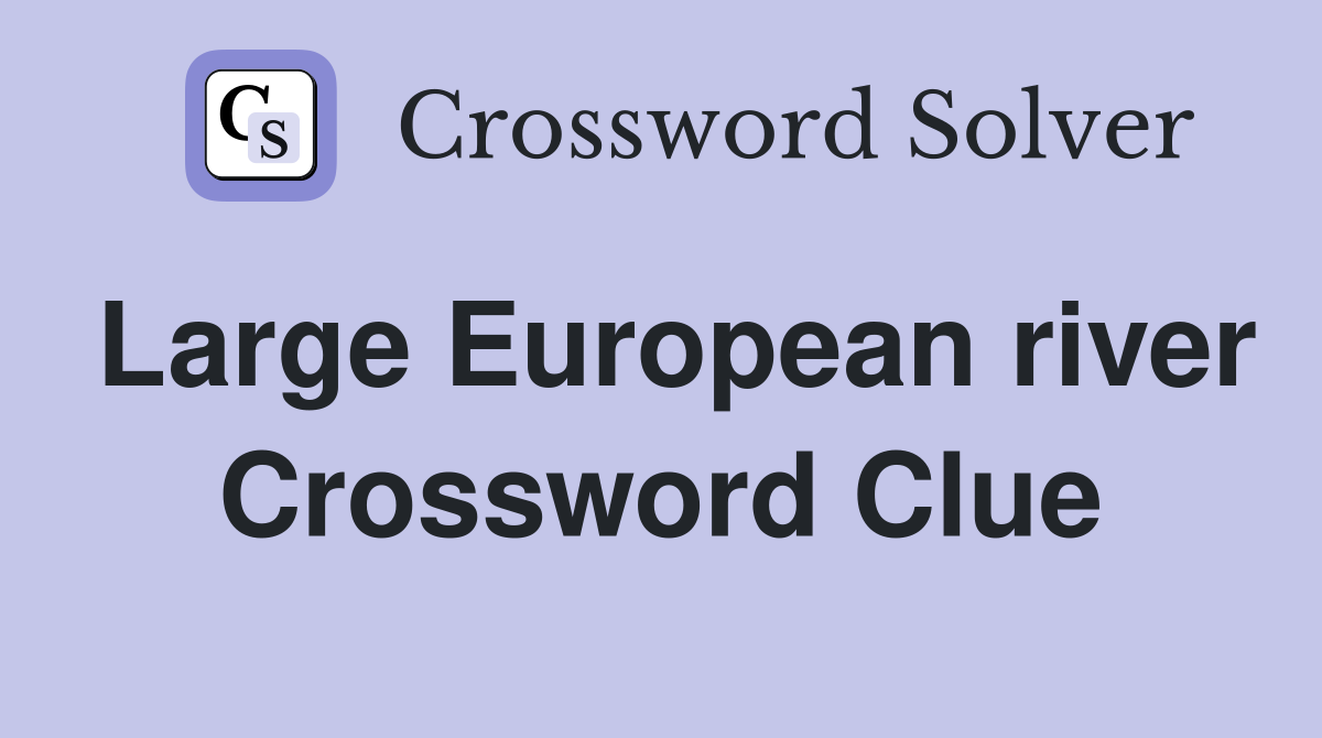 Large European river Crossword Clue