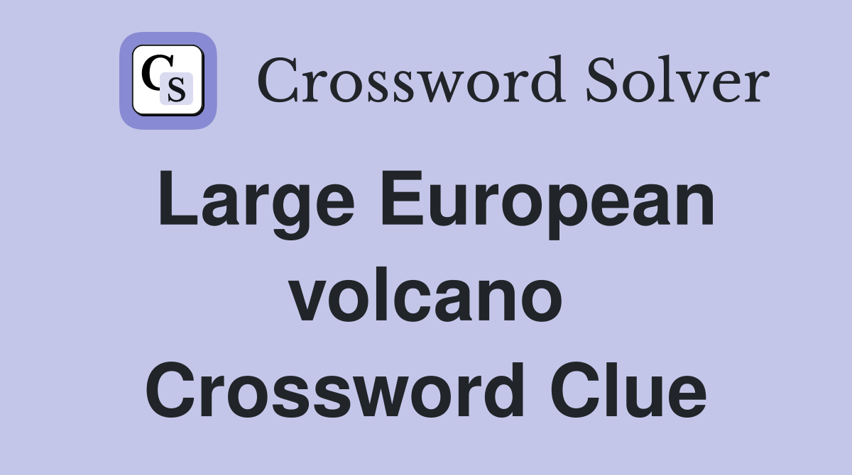 Large European volcano Crossword Clue