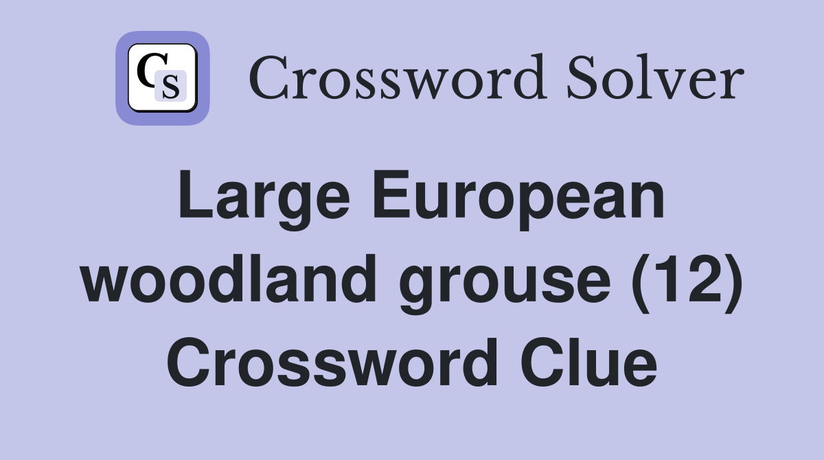 Large European woodland grouse (12) Crossword Clue