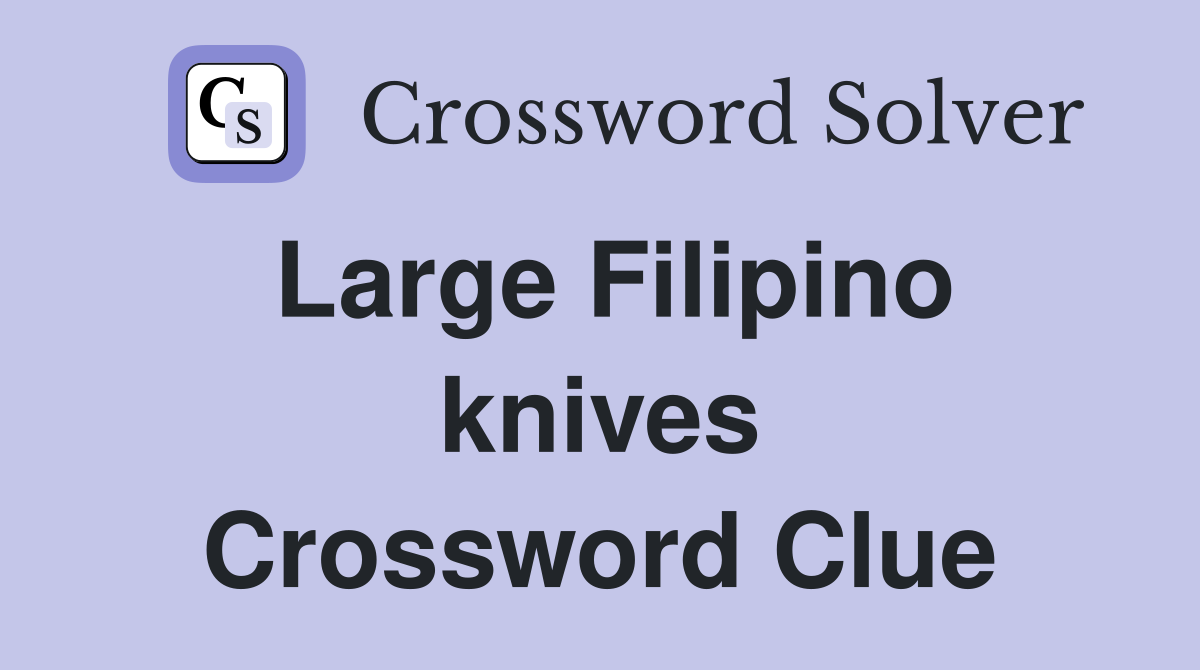 Large Filipino knives Crossword Clue