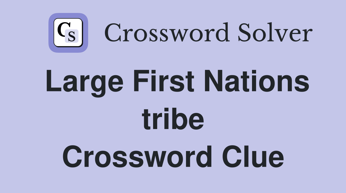 Large First Nations tribe Crossword Clue