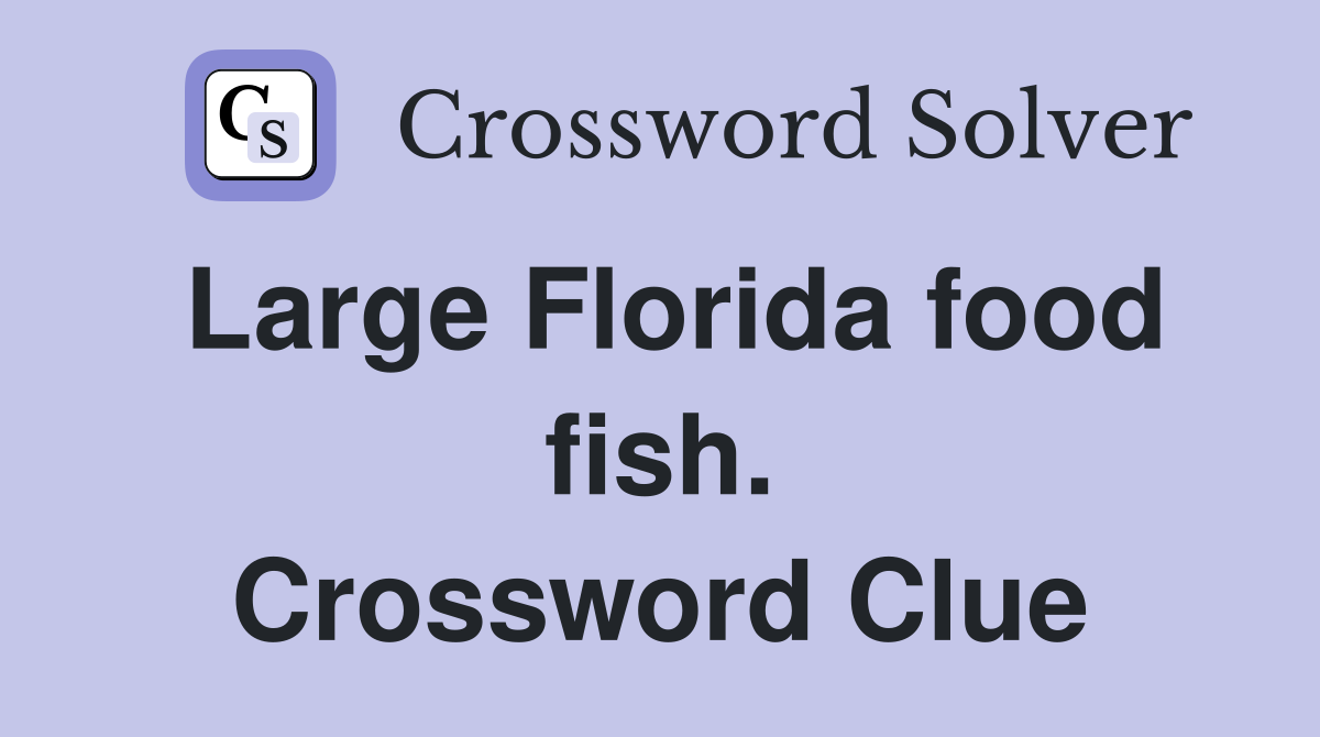 Large Florida food fish. Crossword Clue