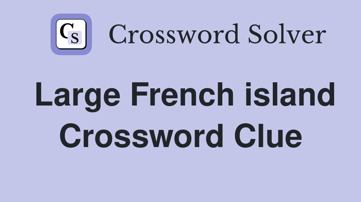 Large French island Crossword Clue