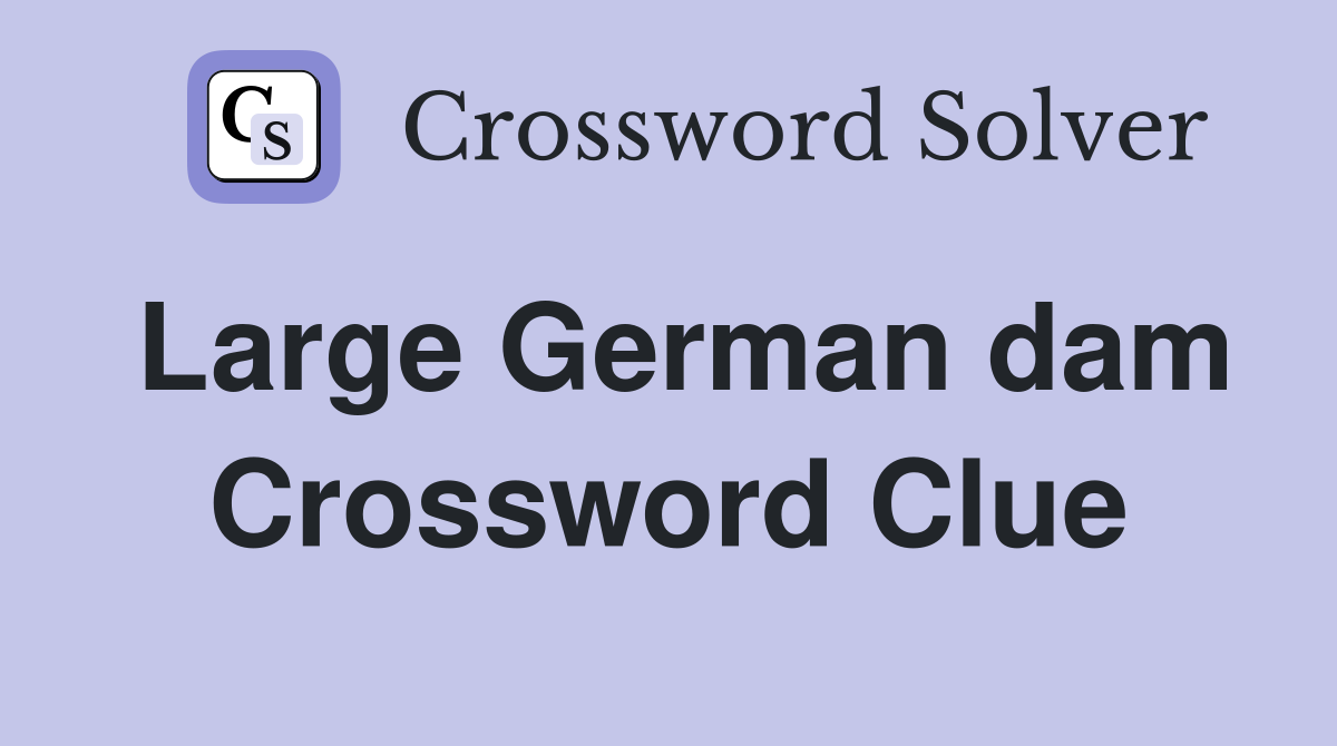 Large German dam Crossword Clue
