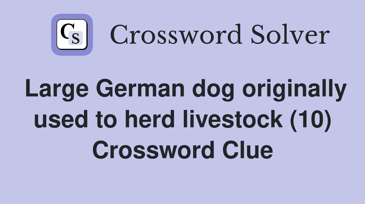 Large German dog originally used to herd livestock (10) Crossword Clue